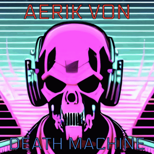 Aerik Von : Death Machine
